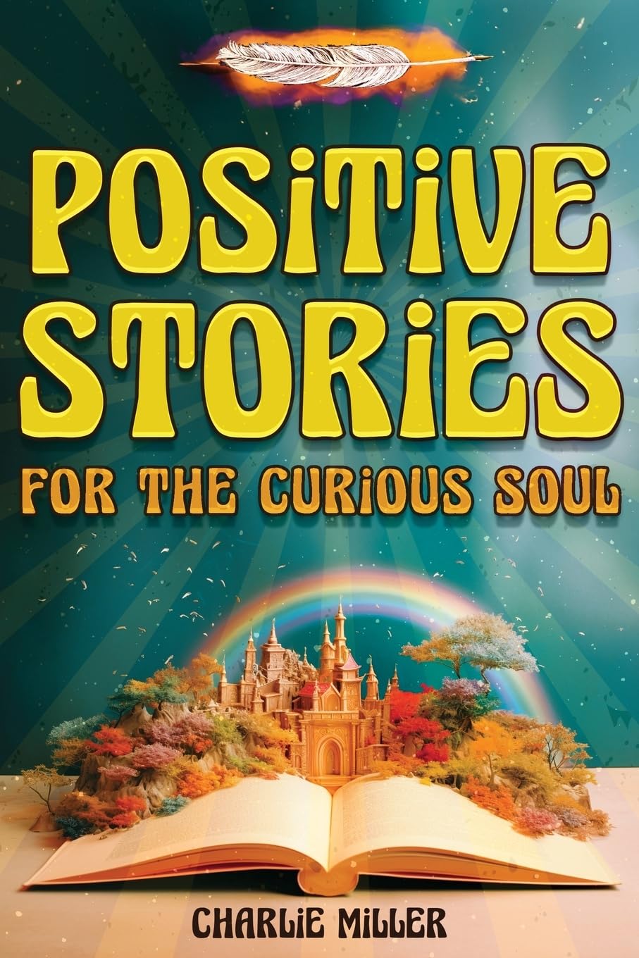 Positive Stories for the Curious Soul: A Collection of Uplifting & Feel-Good Stories To Bring You Happiness, Joy and Laughter [Large Print]