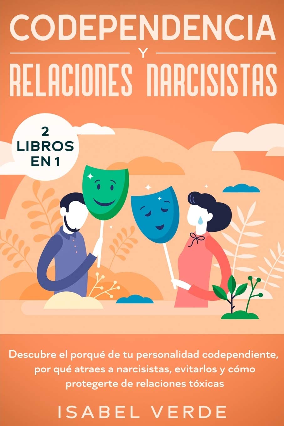 Codependencia y relaciones narcisistas 2 libros en 1: Descubre el porqué de tu personalidad codependiente, por qué atraes a narcisistas, evitarlos y ... de relaciones tóxicas (Spanish Edition)