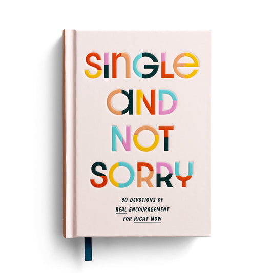 Single and Not Sorry: 90 Devotions of Real Encouragement for Right Now - 7071