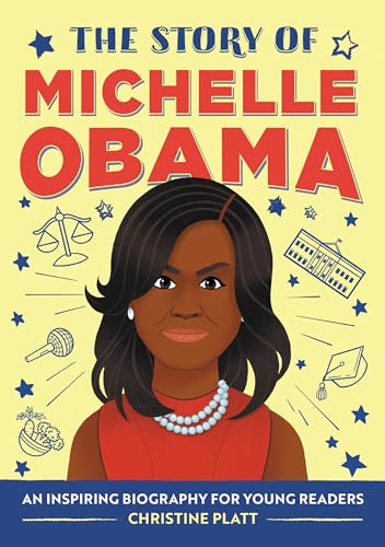 The Story of Michelle Obama: An Inspiring Biography for Young Readers (The Story of Biographies) - 2506