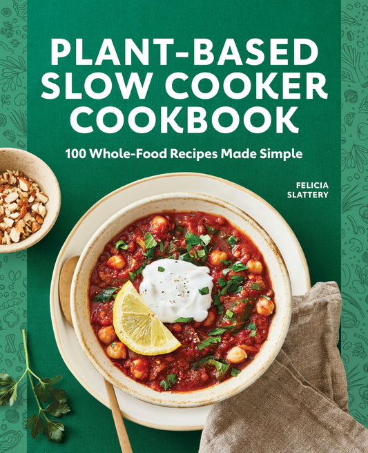 Plant-Based Slow Cooker Cookbook: 100 Whole-Food Recipes Made Simple - 3686