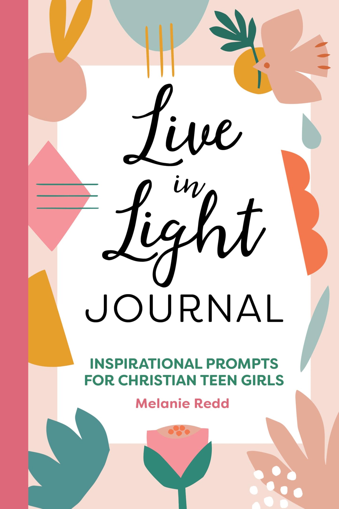 Live in Light Journal: Inspirational Prompts for Christian Teen Girls (Inspirational Devotional for Teen Girls) - 4665