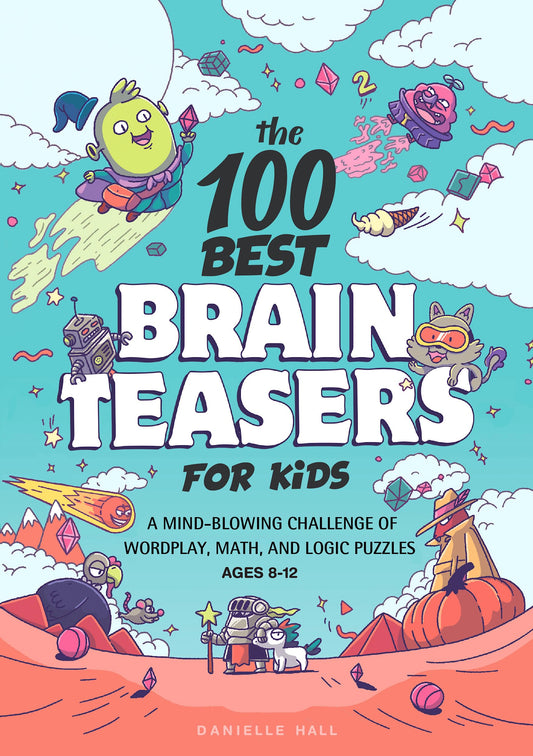 The 100 Best Brain Teasers for Kids: A Mind-Blowing Challenge of Wordplay, Math, and Logic Puzzles - 3432