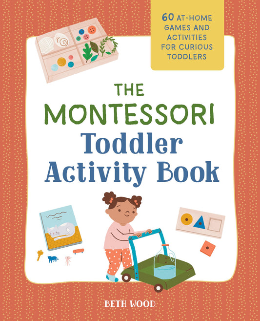 The Montessori Toddler Activity Book: 60 At-Home Games and Activities for Curious Toddlers - 1567