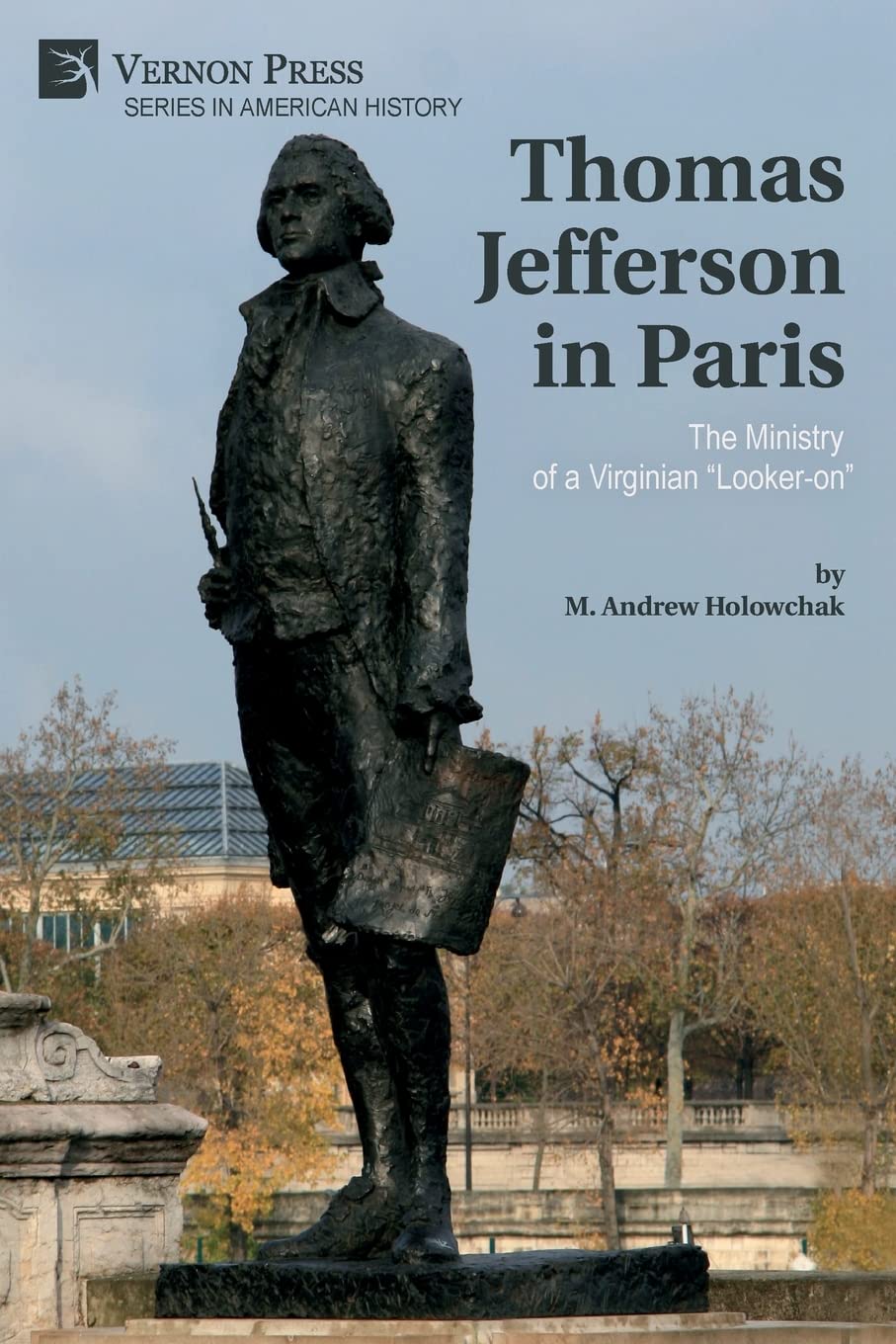 Thomas Jefferson in Paris: The Ministry of a Virginian "Looker-on" (American History)