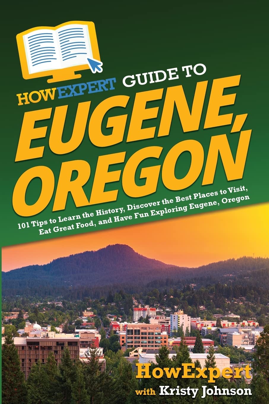 HowExpert Guide to Eugene, Oregon: 101 Tips to Learn the History, Discover the Best Places to Visit, Eat Great Food, and Have Fun Exploring Eugene, Oregon - 3244