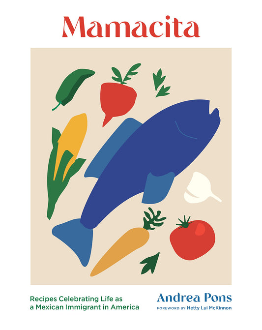 Mamacita: Recipes Celebrating Life as a Mexican Immigrant in America - 3529