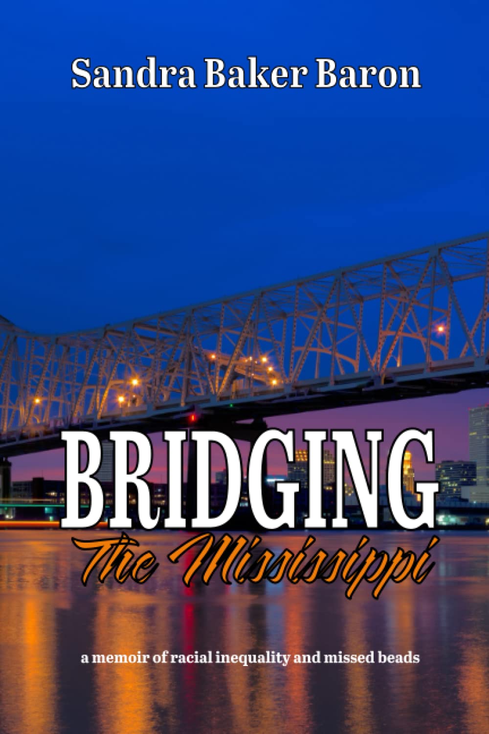 Bridging the Mississippi: A Memoir of Racial Injustice and Missed Beads