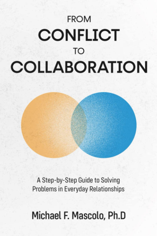 From Conflict to Collaboration: A Step-by-Step Guide to Solving Problems in Everyday Relationships