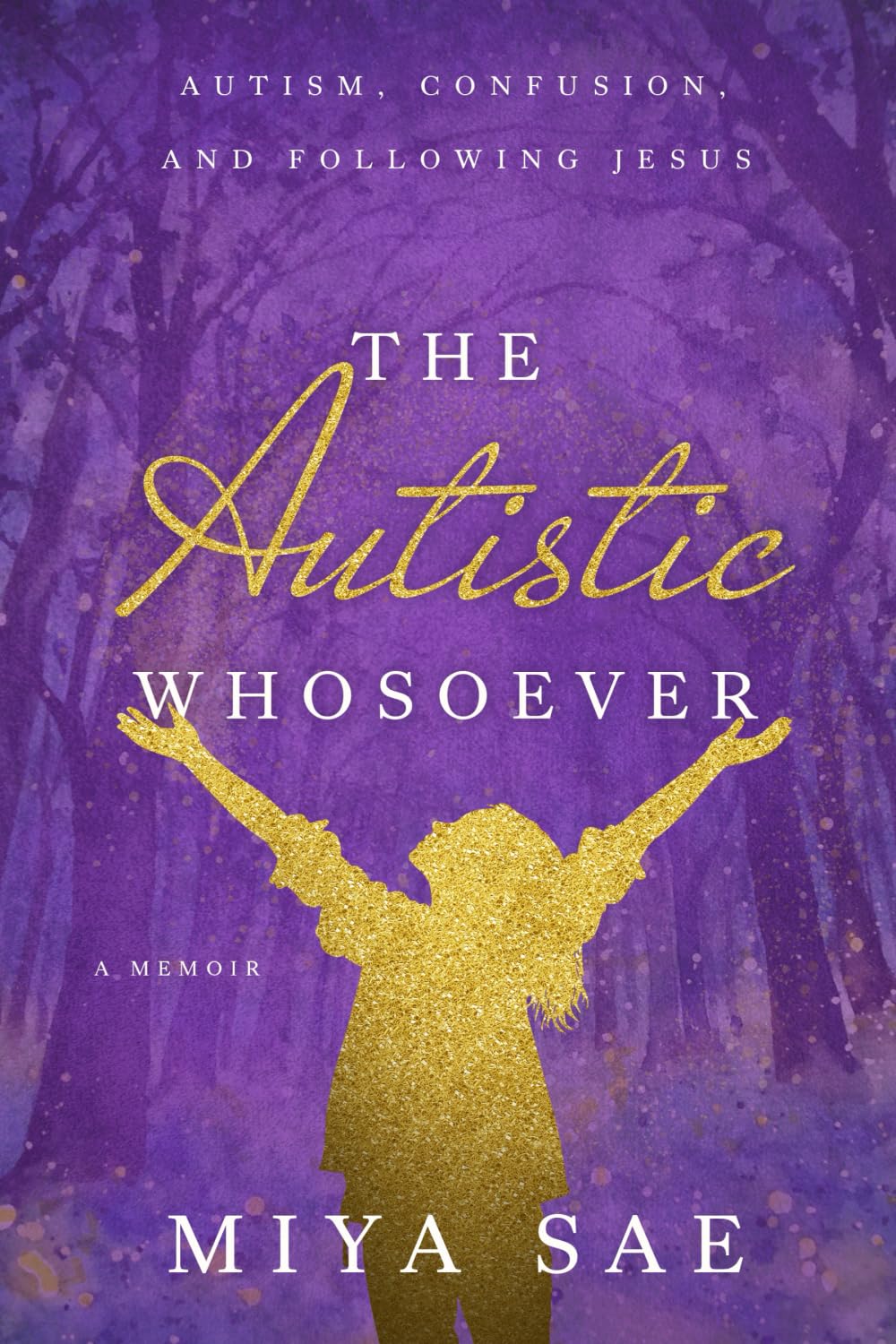 The Autistic Whosoever: Autism, Confusion, and Following Jesus, a Memoir