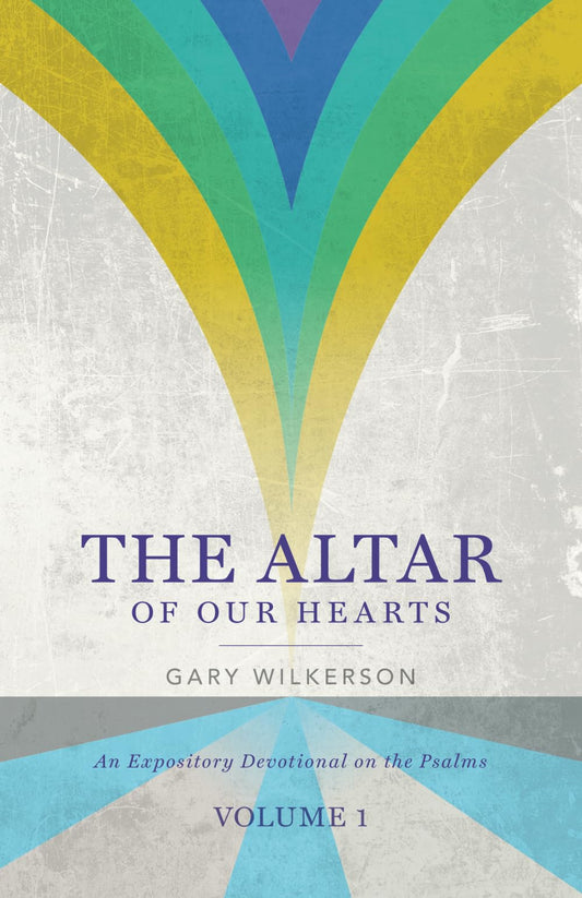 The Altar of Our Hearts: An Expository Devotional on the Psalms, Volume 1 - 2569