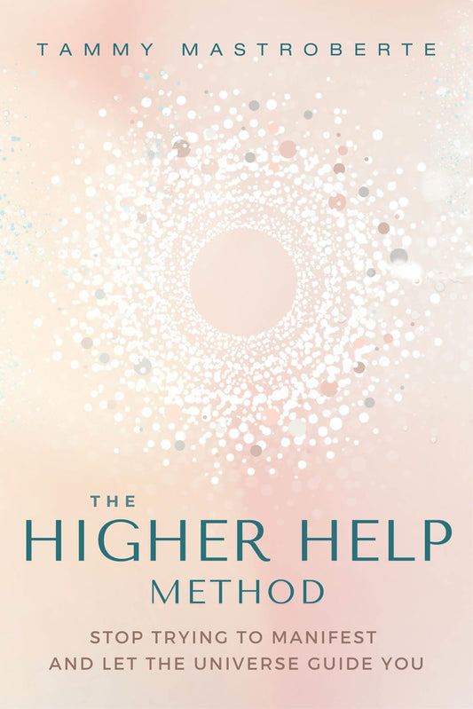 The Higher Help Method: Stop Trying to Manifest and Let the Universe Guide You - 5475
