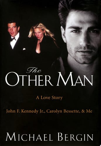 The Other Man John F. Kennedy Jr., Carolyn Bessette, and Me