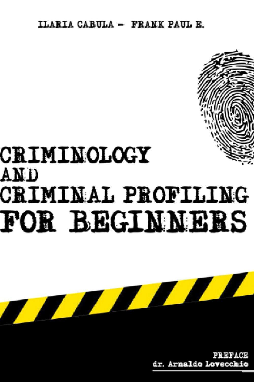 Criminology and Criminal Profiling for beginners: (crime scene forensics, serial killers and sects) (Criminology, Criminal Profiling, Serial Killers, Forensics Psychology)