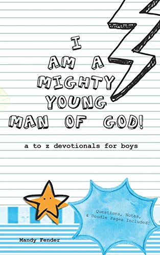 I Am A Mighty Young Man of God!: Devotionals for boys ages 7 to 11 - Mighty Young Man of God Devotionals - A to Z who God wants me to be! - Bible Study for Boys - 6427