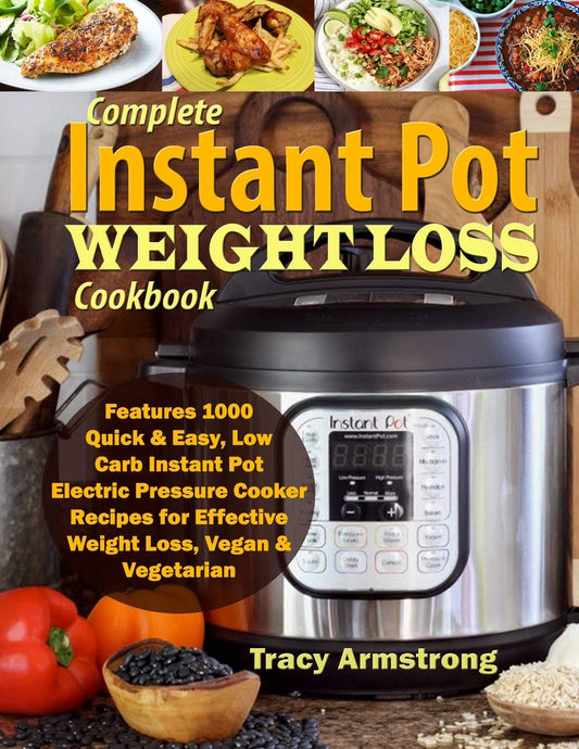 Complete Instant Pot Weight Loss Cookbook: Features 1000 Quick & Easy, Low Carb Instant Pot Electric Pressure Cooker Recipes for Effective Weight Loss, Vegan & Vegetarian - 2383