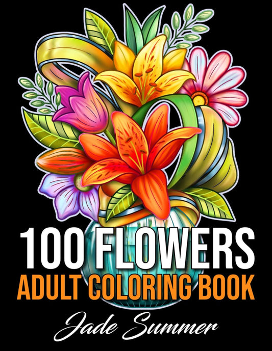 100 Flowers: An Adult Coloring Book with Bouquets, Wreaths, Swirls, Patterns, Decorations, Inspirational Designs, and Much More! - 6864