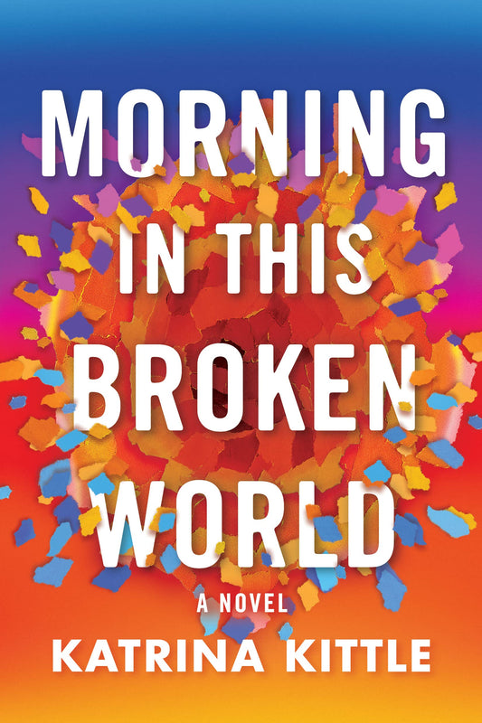 Morning in This Broken World: A Novel - 8440