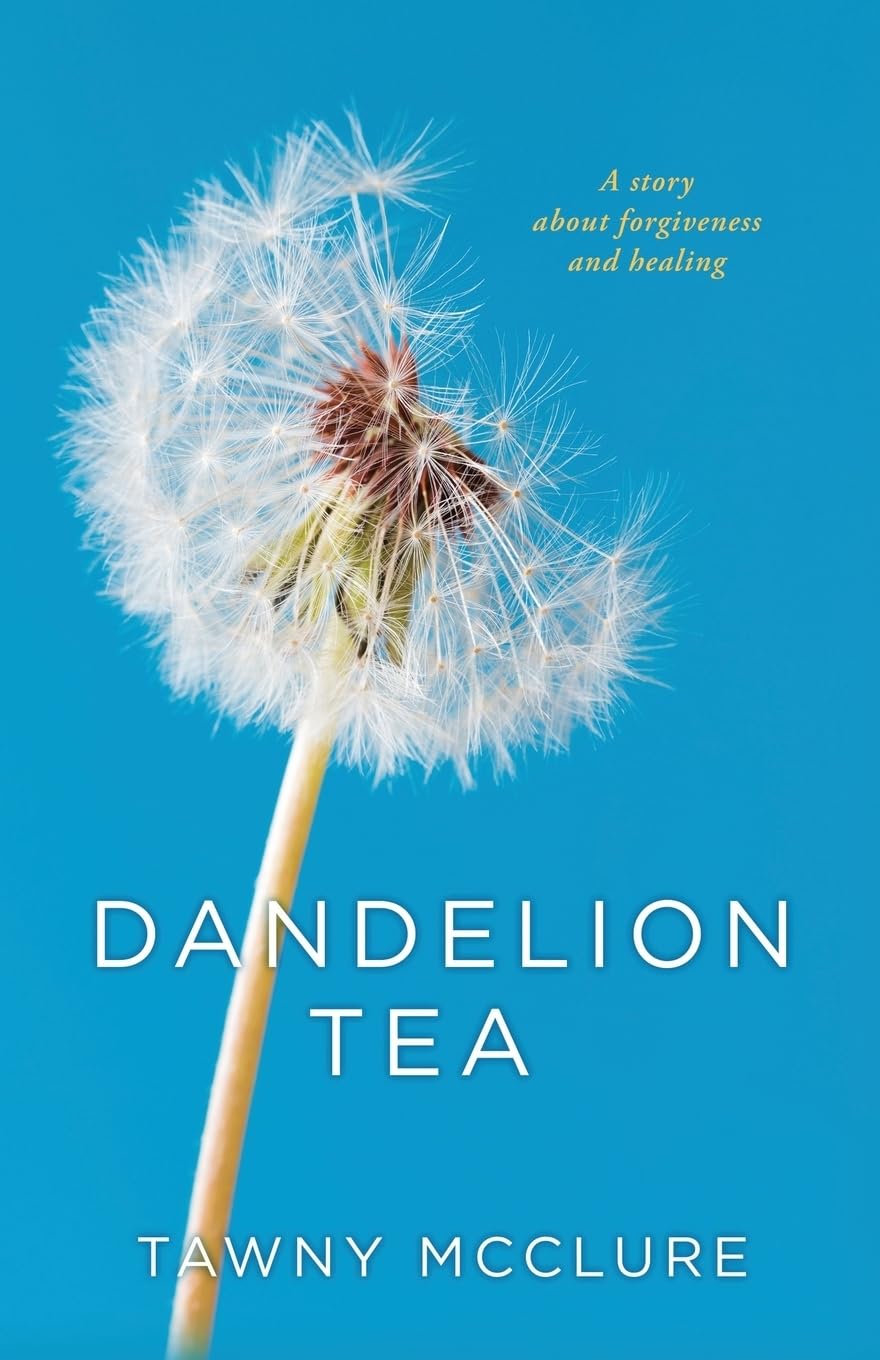 Dandelion Tea: A Story about Forgiveness and Healing