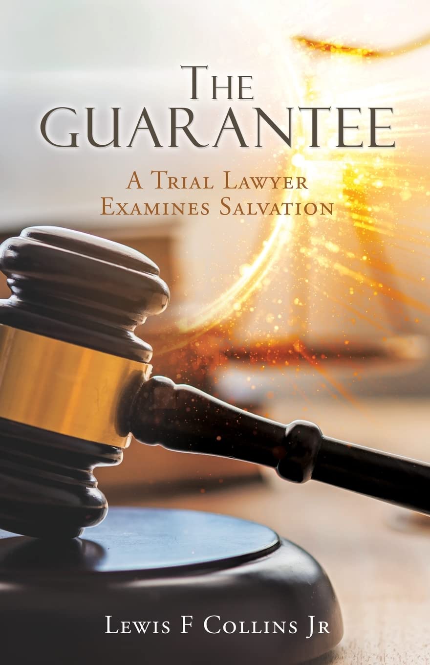 The Guarantee: A Trial Lawyer Examines Salvation