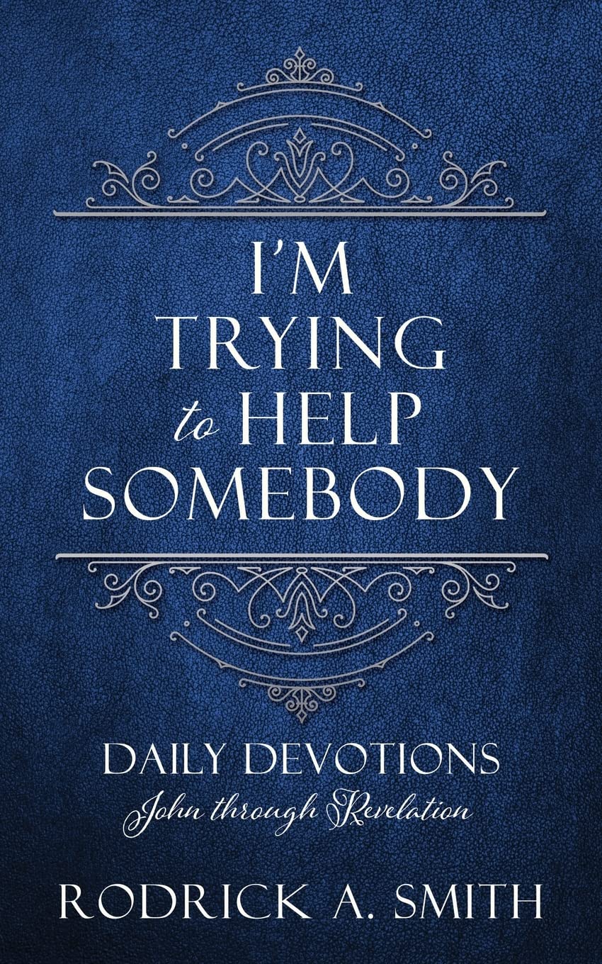 I'm Trying to Help Somebody: Daily Devotions John through Revelation