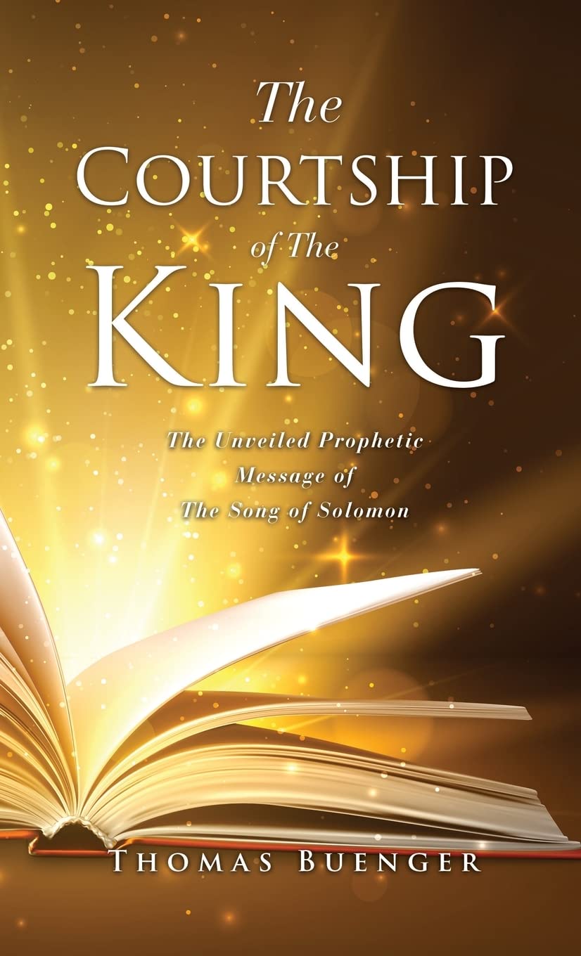 The Courtship of The King: The Unveiled Prophetic Message of The Song of Solomon