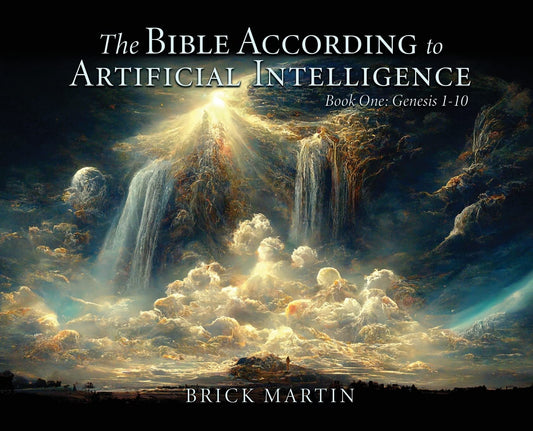 The Bible According to Artificial Intelligence: Book One: Genesis 1-10