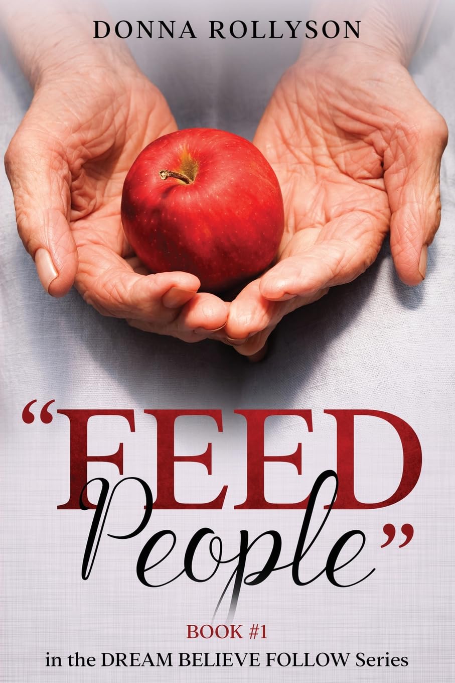 "Feed People": a true story (Dream Believe Follow)