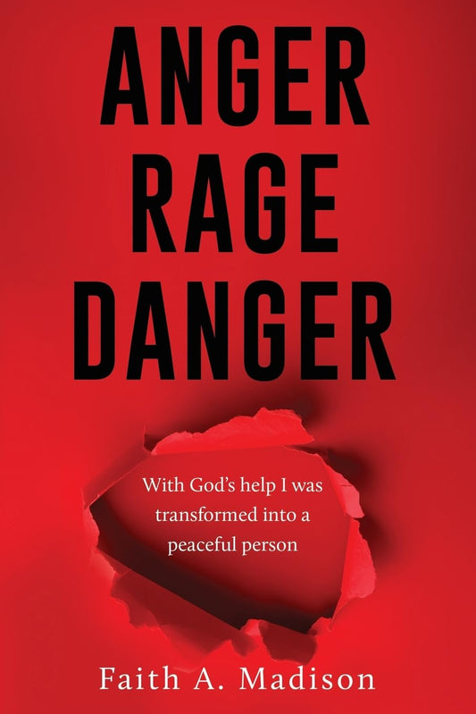 Anger Rage Danger: With God's help I was transformed into a peaceful person