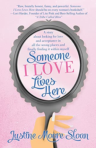 Someone I Love Lives Here: A story about looking for love and acceptance in all the wrong places, and finally finding it within myself. - 2223