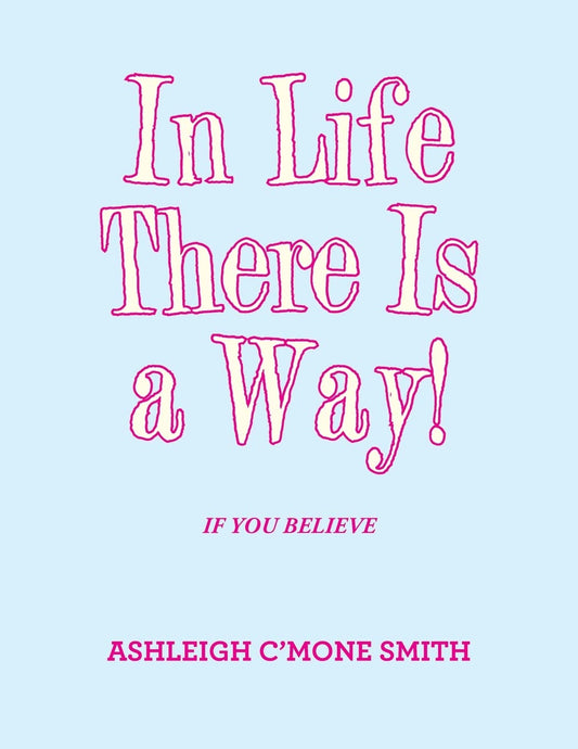 In Life There Is a Way!: If You Believe