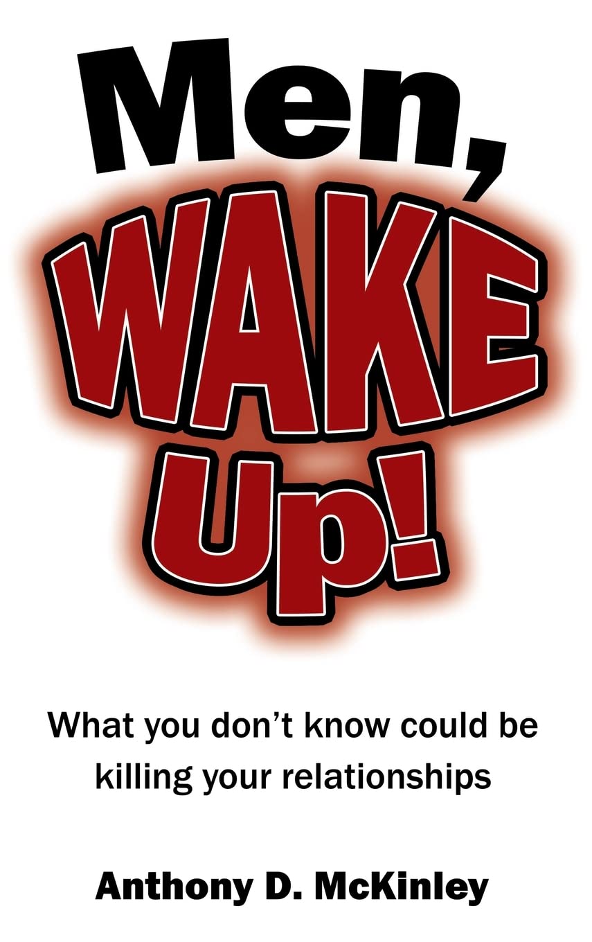 Men, Wake Up!: What you don’t know could be killing your relationships