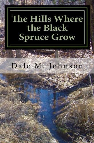 The Hills Where the Black Spruce Grow Short Stories from Life All Around Me