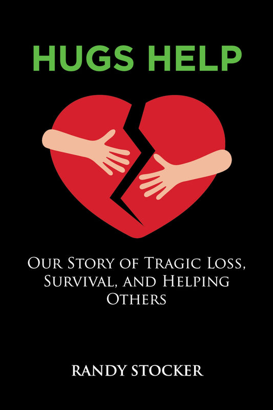 Hugs Help: Our Story of Tragic Loss, Survival, and Helping Others - 7576