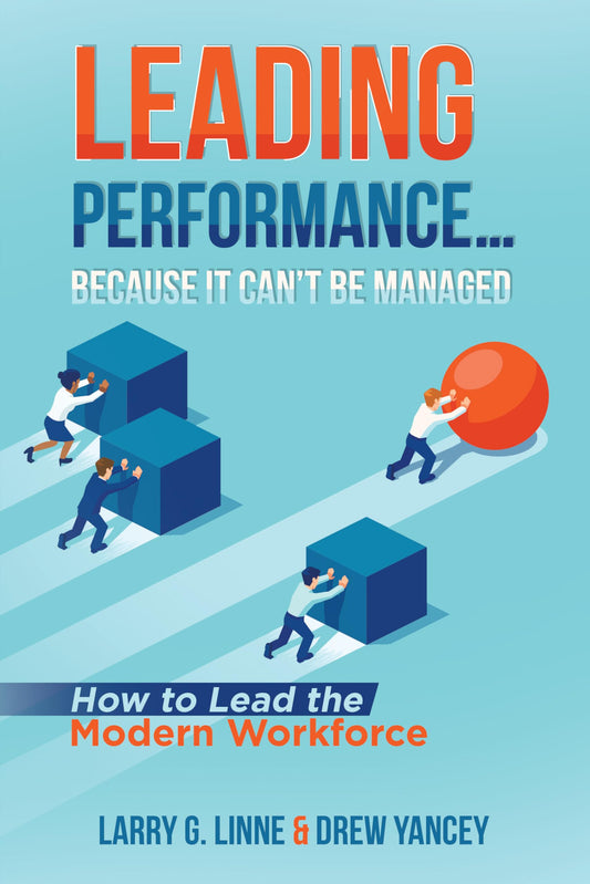 Leading Performance… Because It Can’t Be Managed: How to Lead the Modern Workforce - 1305
