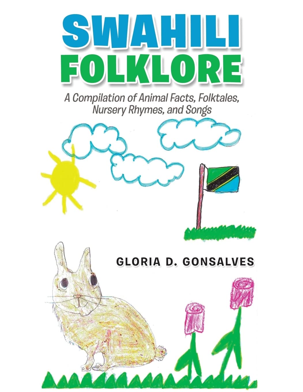 Swahili Folklore: A Compilation of Animal Facts, Folktales, Nursery Rhymes, and Songs