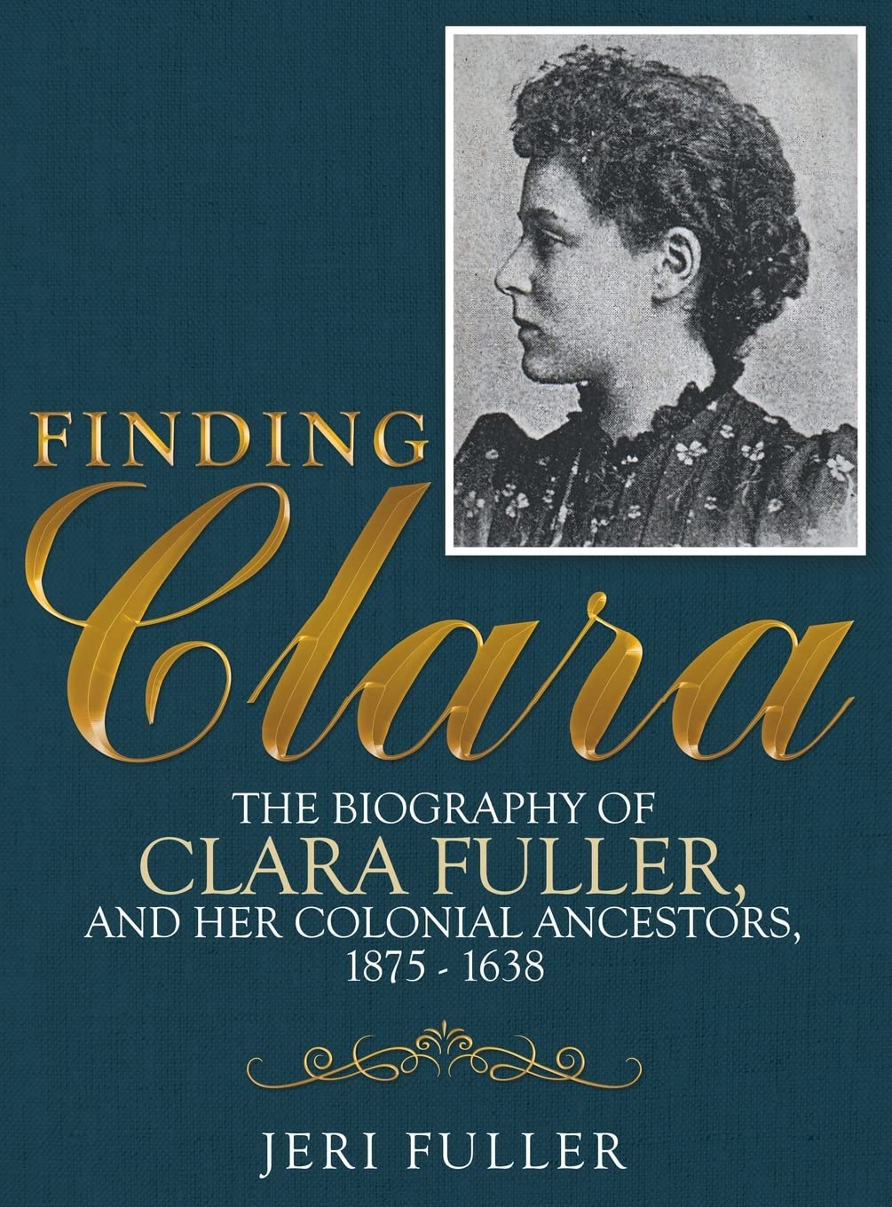 Finding Clara: The Biography of Clara Fuller and Her Colonial Ancestors, 1875–1638