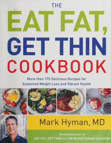 The Eat Fat, Get Thin Cookbook More Than 175 Delicious Recipes for Sustained Weight Loss and Vibrant Health