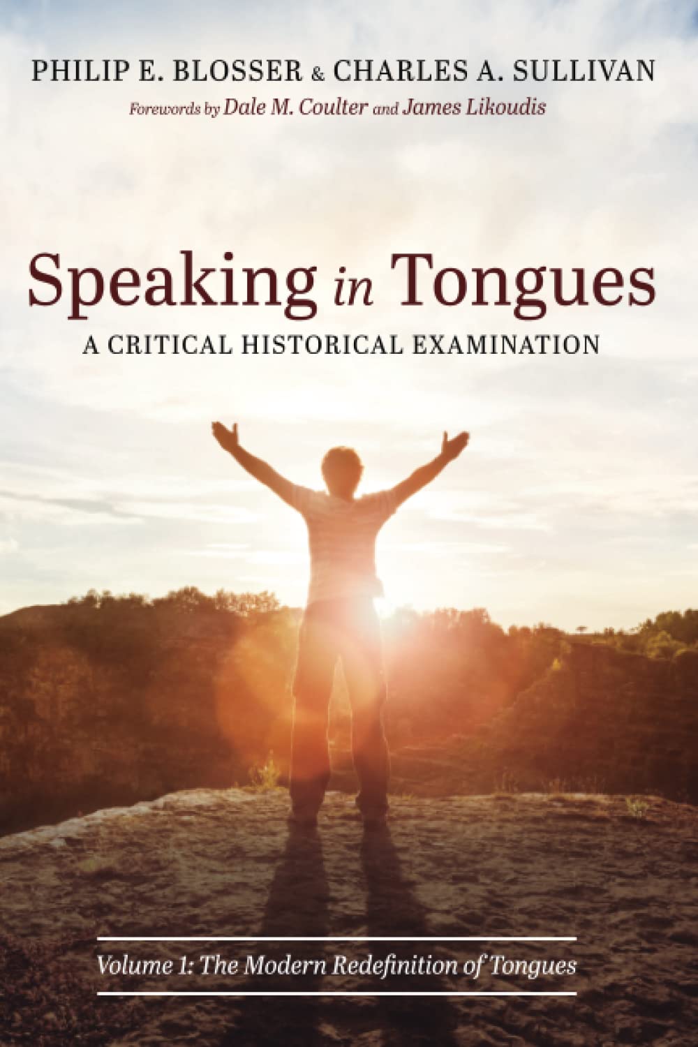 Speaking in Tongues: A Critical Historical Examination: Volume 1: The Modern Redefinition of Tongues