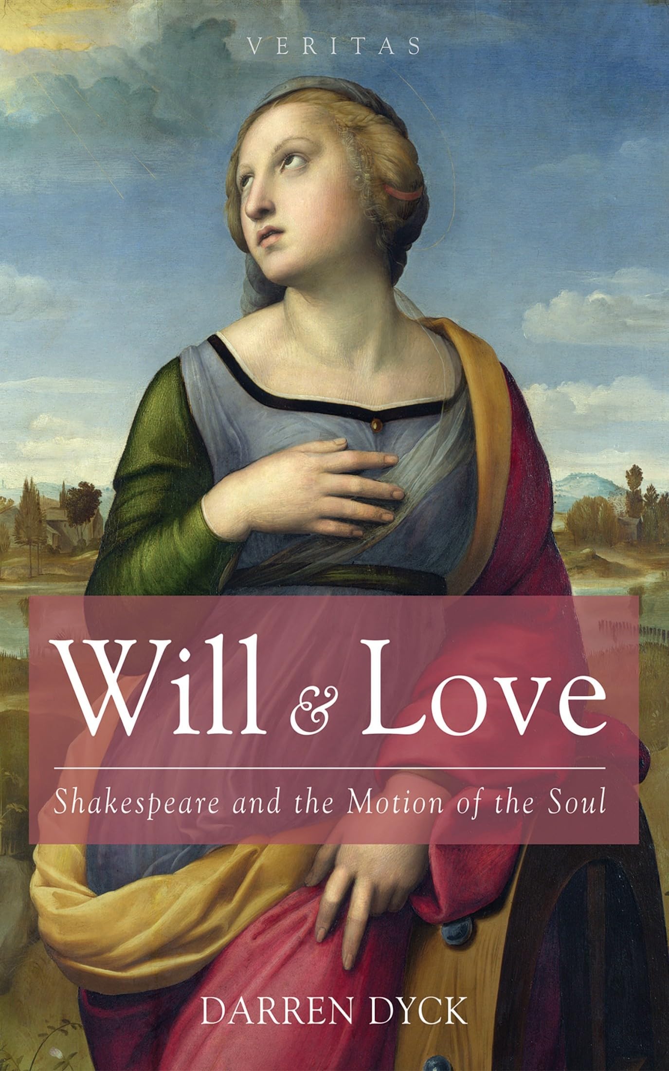 Will & Love: Shakespeare and the Motion of the Soul (Veritas)