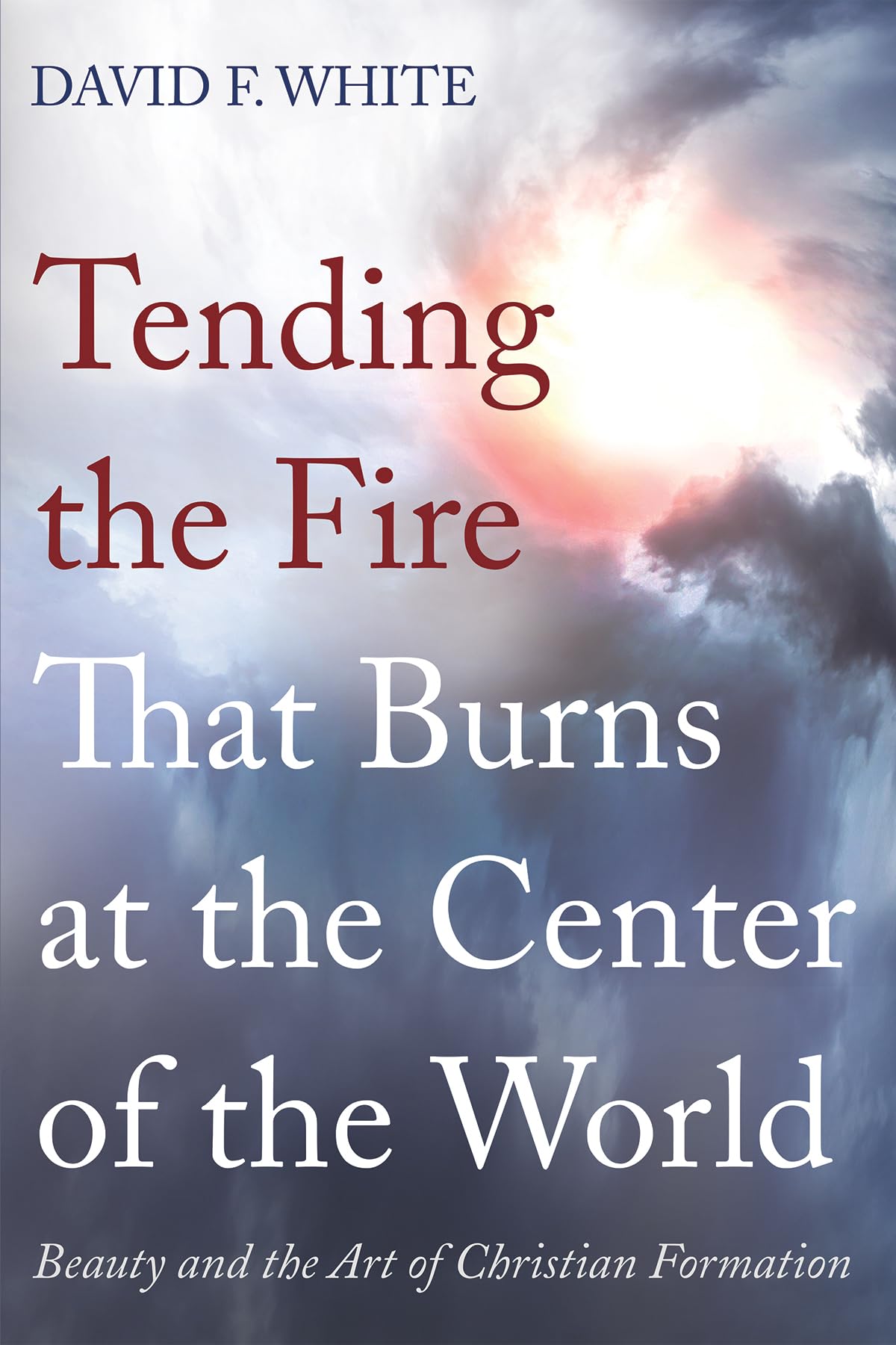 Tending the Fire That Burns at the Center of the World: Beauty and the Art of Christian Formation