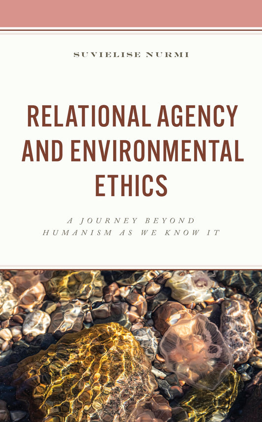 Relational Agency and Environmental Ethics: A Journey beyond Humanism as We Know It