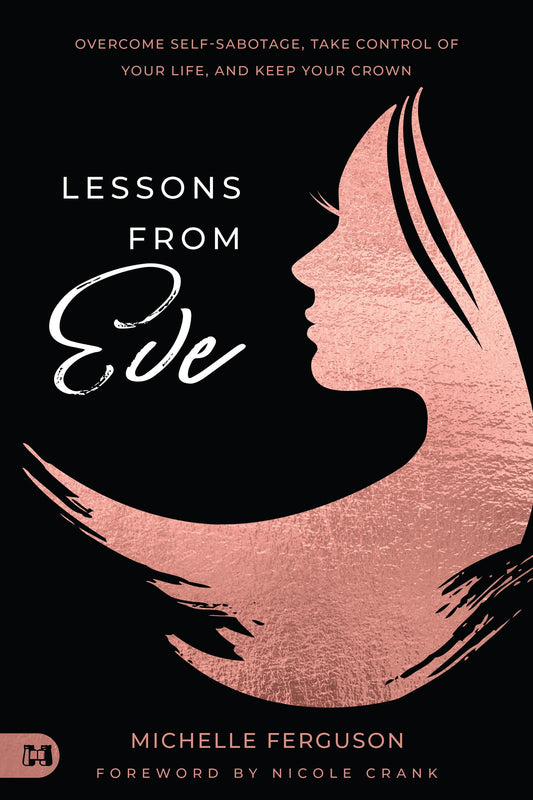 Lessons from Eve: Overcome Self-Sabotage,Take Control of Your Life, and Keep Your Crown - 8219