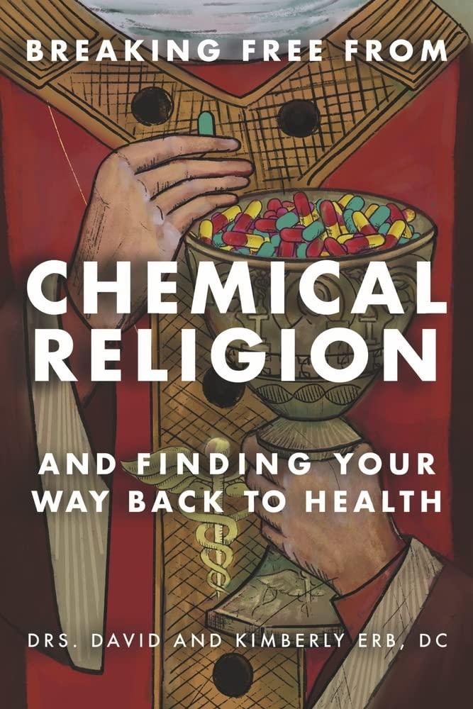 BREAKING FREE FROM CHEMICAL RELIGION: AND FINDING YOUR WAY BACK TO HEALTH