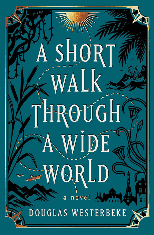 A Short Walk Through a Wide World: A Novel