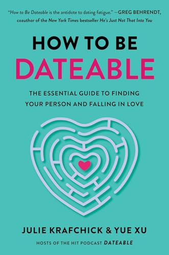 How to Be Dateable: The Essential Guide to Finding Your Person and Falling in Love