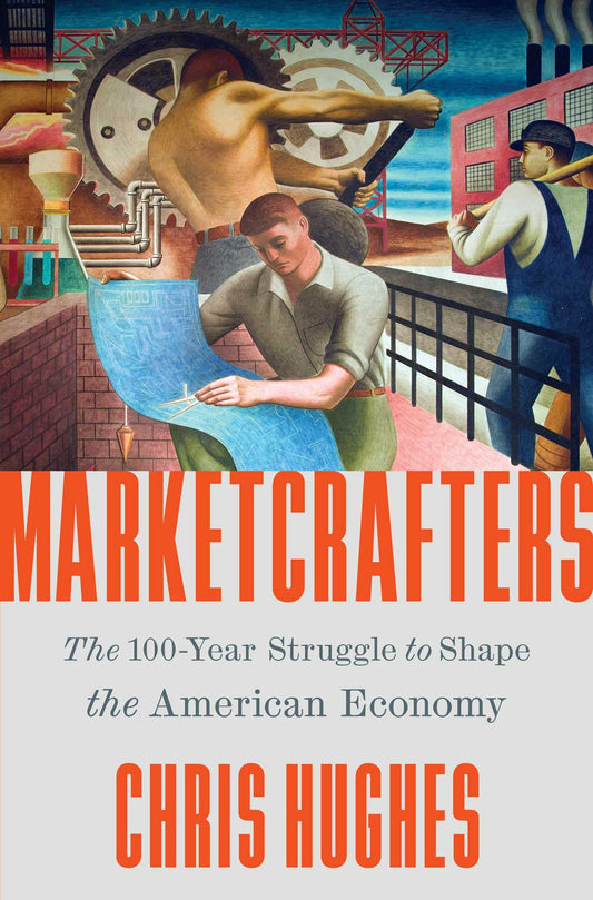 Marketcrafters: The 100-Year Struggle to Shape the American Economy - 3355