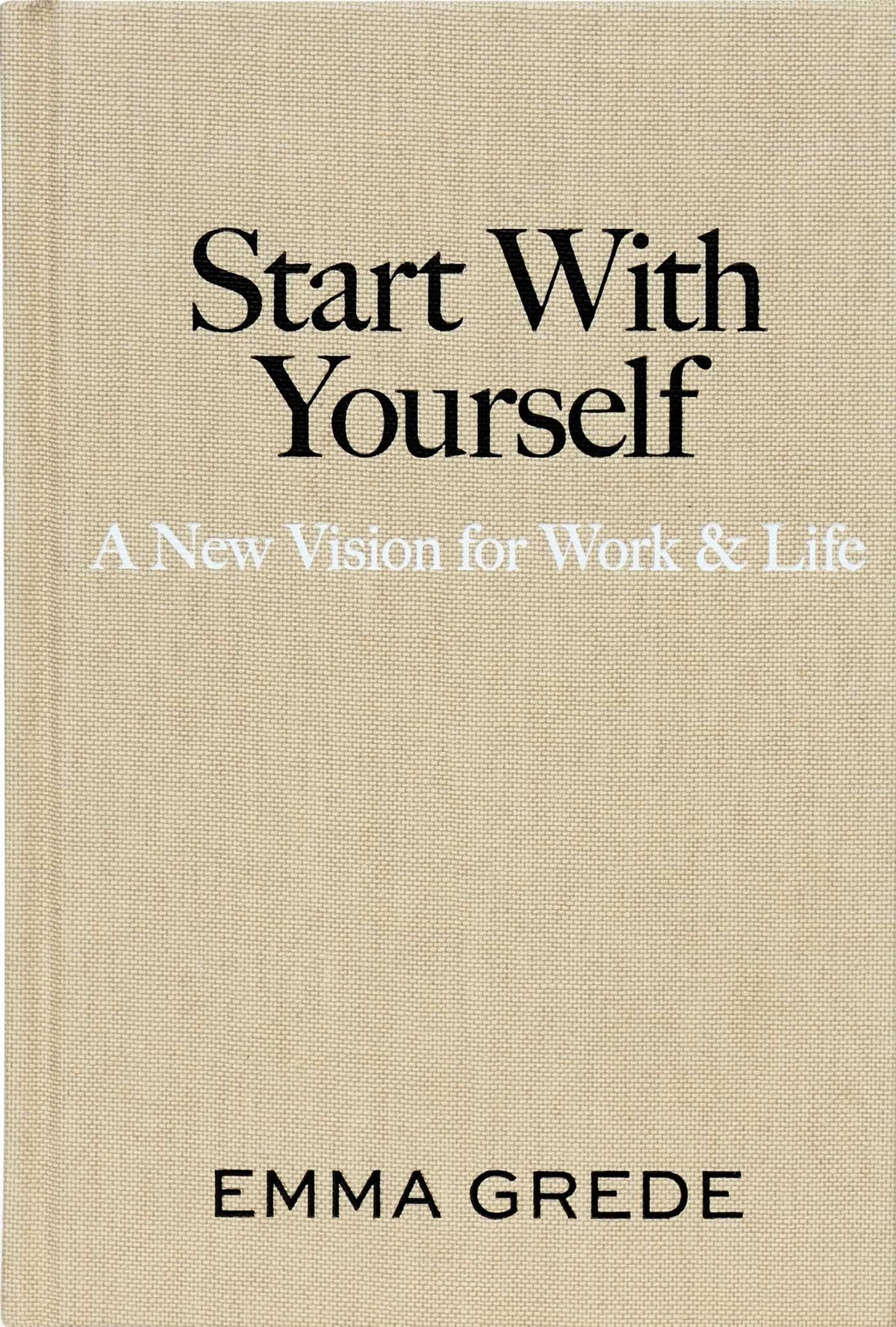 Start With Yourself: A New Vision for Work & Life