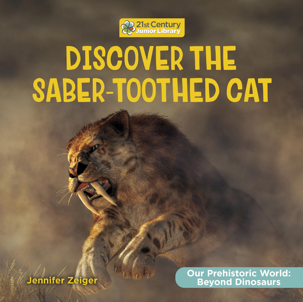 Discover the Saber-Toothed Cat (21st Century Junior Library: Our Prehistoric World: Beyond Dinosaurs)