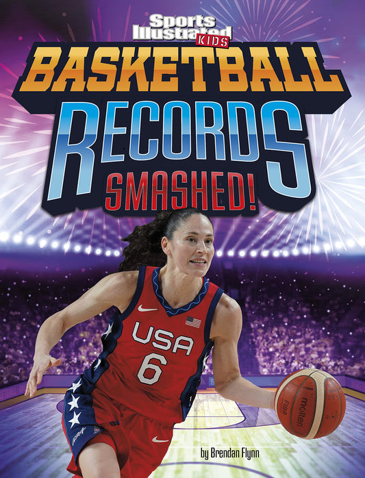 Basketball Records Smashed! (Sports Illustrated Kids: Record Smashers)